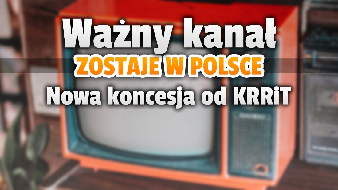 Koncesja na nadawanie została przedłużona. Popularny kanał dostał zielone światło od KRRiT w Polsce