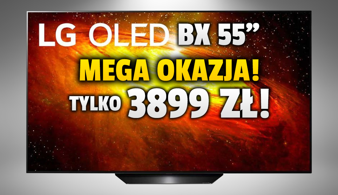 Najtańszy TV OLED na rynku teraz za zaledwie 3899 złotych z ekranem 55 cali! LG OLED BX 120Hz z HDMI 2.1 powala stosunkiem ceny do jakości! Gdzie kupić?