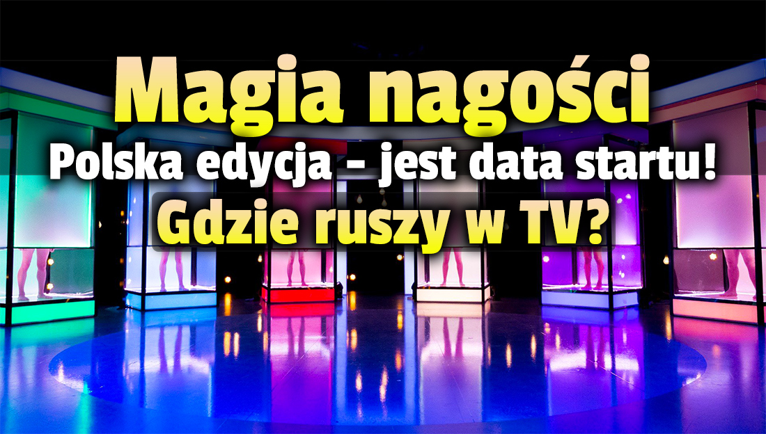 Kontrowersyjny program “Magia nagości. Polska” jednak w telewizji! Nadawca podał nową datę startu swojego show. Kiedy i gdzie ruszy?