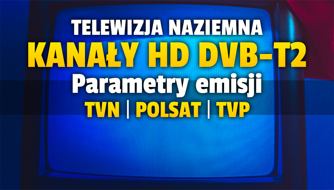 Kanały HD DVB-T2 już nadają w telewizji naziemnej! Jak odebrać stacje od TVN, Polsat, TVP i MWE? Oto parametry!