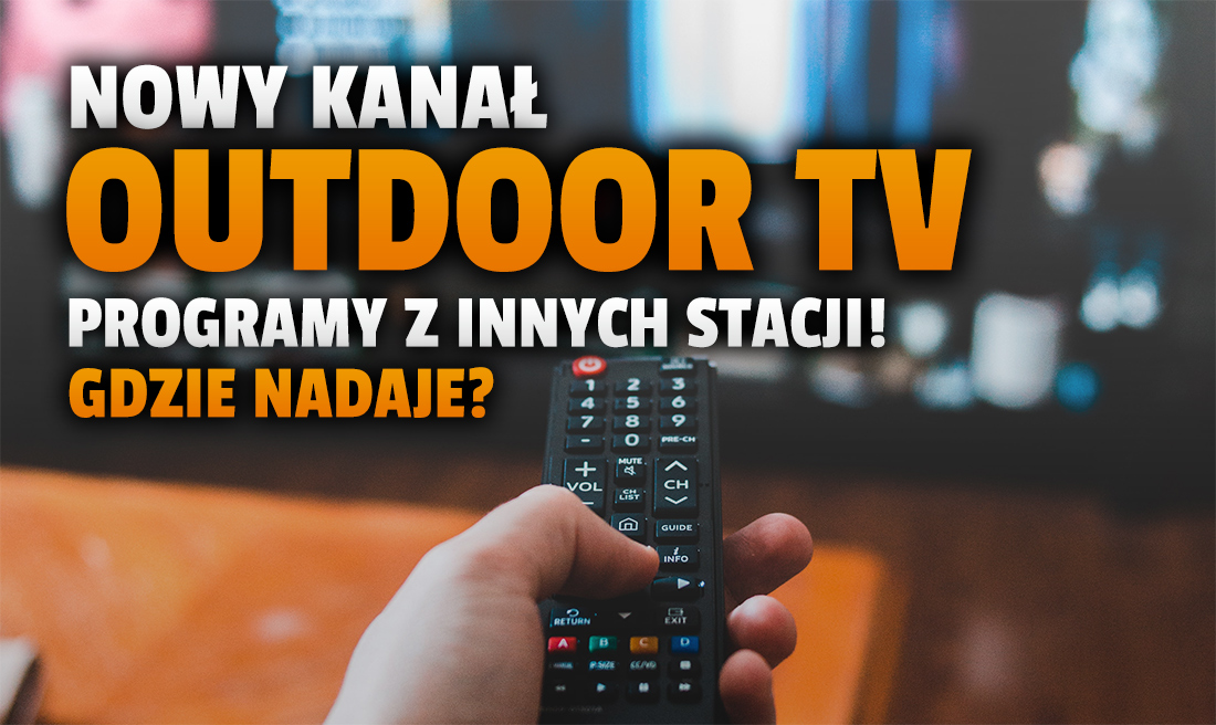Ruszył kolejny nowy kanał w polskiej telewizji! Na antenie Outdoor TV można oglądać programy z kilku innych stacji – jakie? Gdzie go szukać?