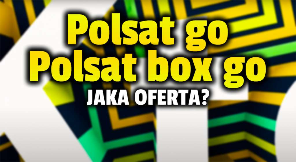 Nowa platforma Polsat GO będzie dostępna za darmo! Co trafi do oferty płatnego serwisu Polsat Box GO, który zastąpi Ipla?