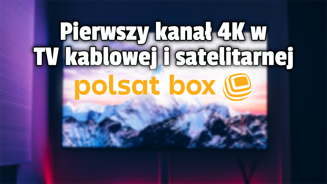 Znamy pierwszy kanał 4K Polsatu – odkryto, co testuje nadawca! Wkrótce pojawi się w ofercie kablowej IPTV i satelitarnej Polsat Box? Kiedy zostanie włączony?