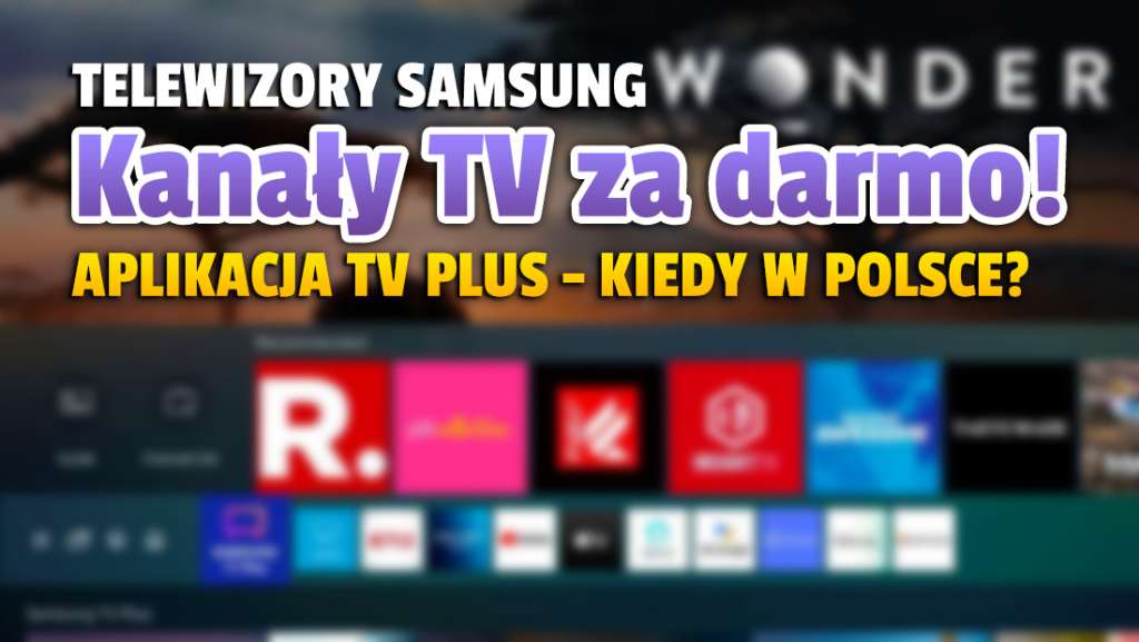 Nowe kanały telewizji za darmo na telewizorach Samsung! Kiedy aplikacja TV Plus pojawi się w Polsce
