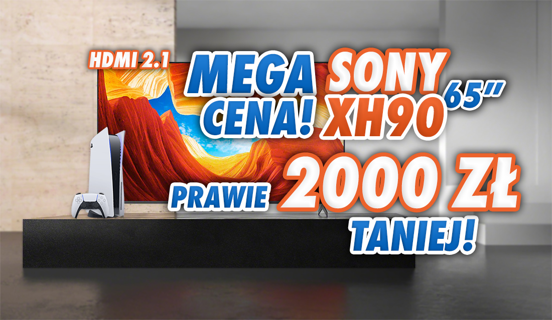 Kolejny rekord cenowy telewizora Sony XH90 z ekranem 65 cali – już prawie 2000 zł taniej od premiery! Idealny wybór do nowej konsoli i oglądania sportu. Gdzie kupić?