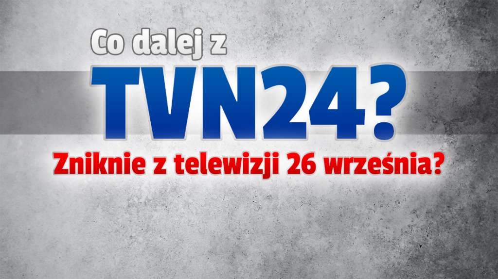 Czy kanał TVN24 przestanie nadawać? Jest jasna deklaracja redaktora naczelnego! Ucieczka do Holandii lub Czech to nie jedyna opcja - jest inne wyjście!