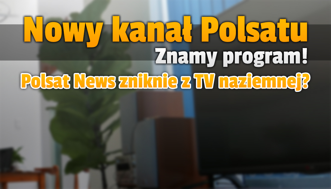 Znamy ramówkę nowego kanału Polsatu, który ruszy we wrześniu! Może zastąpić Polsat News w naziemnej telewizji cyfrowej