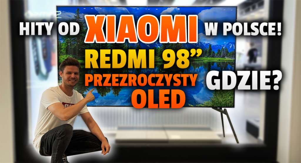 Hitowe telewizory Xiaomi w Polsce! Redmi TV Max 98 cali i przezroczysty OLED - gdzie je zobaczyć na żywo? Czy da się je kupić?