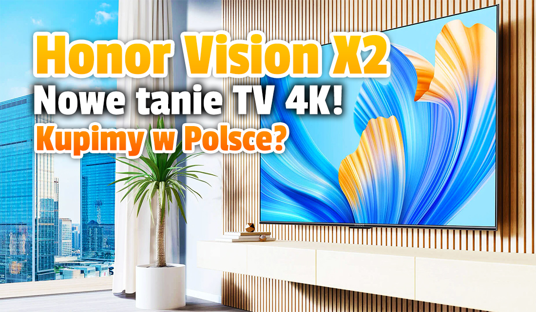 Tylko 2000 złotych za telewizor 4K z ekranem 65 cali? Kolejny chiński gigant – Honor – wprowadza nowe modele! Czy trafią do Polski?