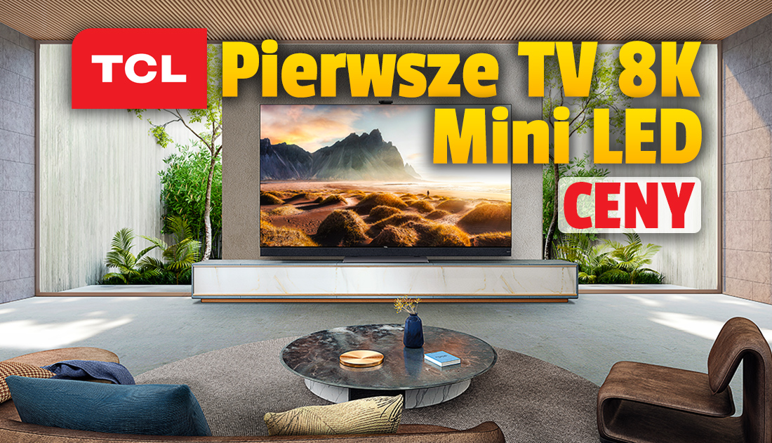 TCL prezentuje swoje pierwsze w Polsce telewizory premium Mini LED 8K! Seria X ma przełomową technologię OD Zero. Ile kosztują te modele? Kiedy w sklepach?