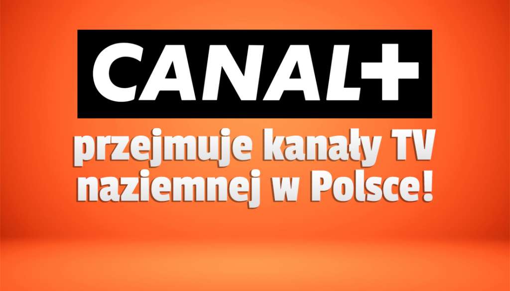 CANAL+ wchodzi na rynek naziemnej telewizji cyfrowej! Jakie kanały należą teraz do tego nadawcy? Co może tam trafić?