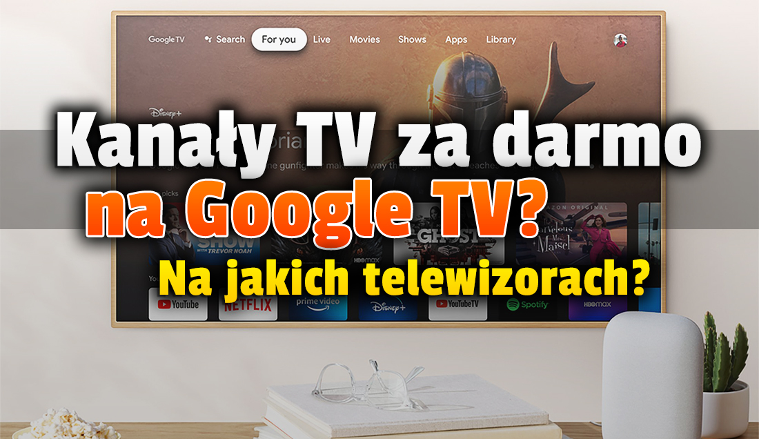 Wkrótce darmowe kanały telewizji w systemie Google TV? Pierwsze stacje mogą się pojawić lada moment! Czy dotyczy to też Polski?
