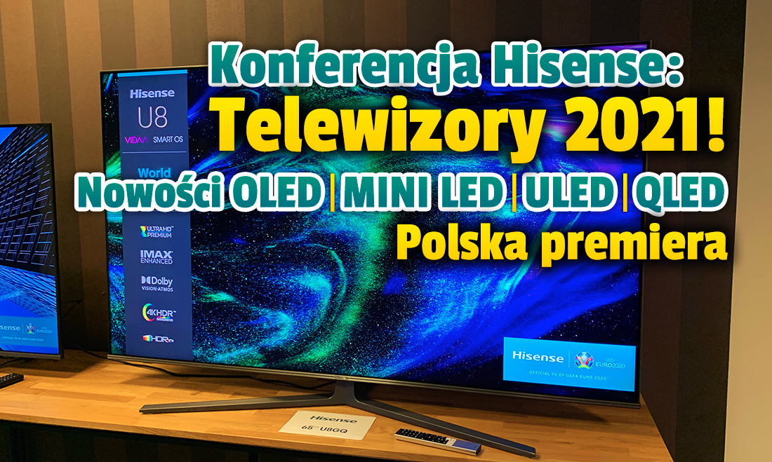 Jesteśmy po polskiej premierze nowych telewizorów Hisense! Wiemy wszystko o modelach OLED, Mini LED, ULED i QLED. Znów świetny stosunek cena/jakość?