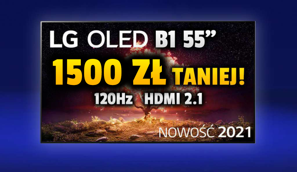 Wielka obniżka ceny telewizora LG OLED B1 z ekranem 55 cali! Świetny model do gier i filmów 1500 zł taniej! Ma matrycę 120Hz i HDMI 2.1