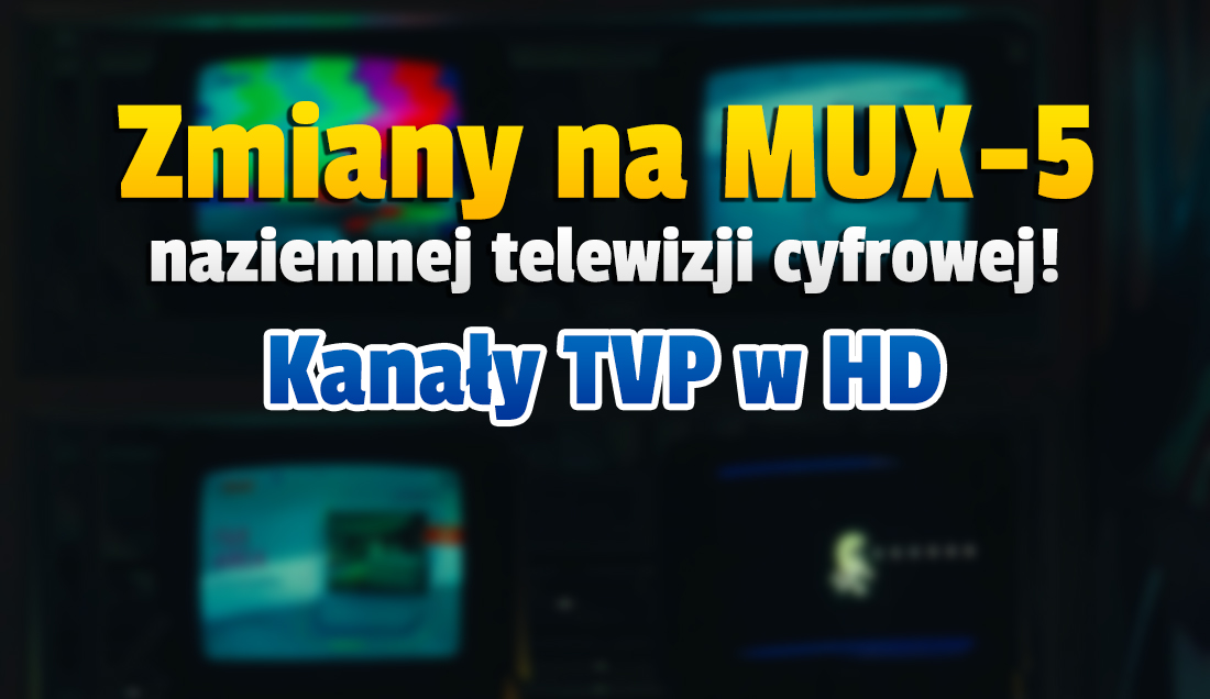 Zmiany na piątym multipleksie (MUX-5) naziemnej telewizji cyfrowej! Są tam kanały TVP w jakości HD