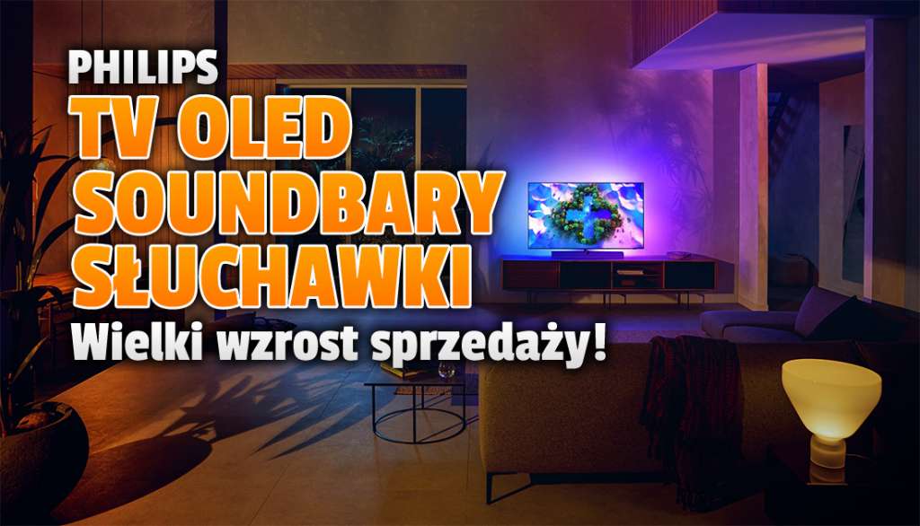 Świetne wyniki finansowe firmy Philips! Polacy kupują ponad dwa razy więcej telewizorów OLED, a soundbary i słuchawki rozchodzą się jak ciepłe bułeczki!