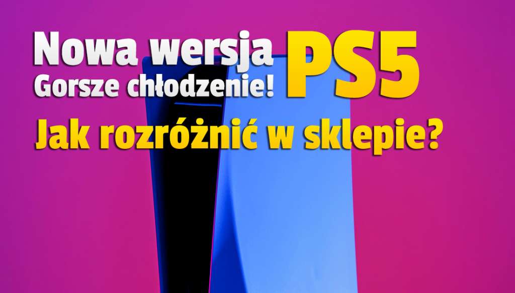 Nowa wersja PlayStation 5 trafia do sklepów - ma gorszy system chłodzenia! Czy wpłynął na moc konsoli? Jak odróżnić ją od poprzedniego modelu?