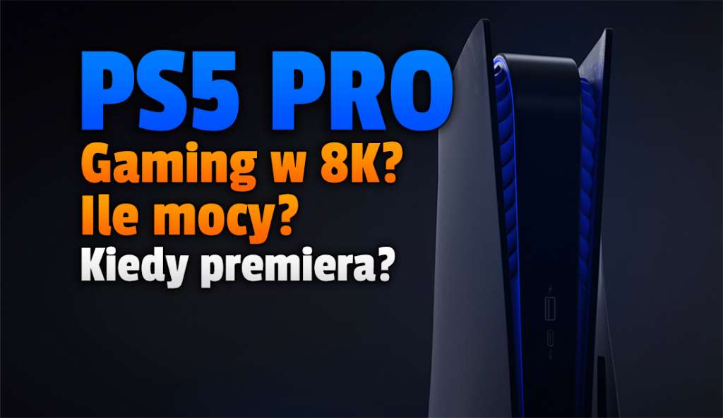 Sensacyjne wieści na temat PlayStation 5 Pro - ma obsłużyć jakość 8K! Informator podaje datę premiery i cenę!