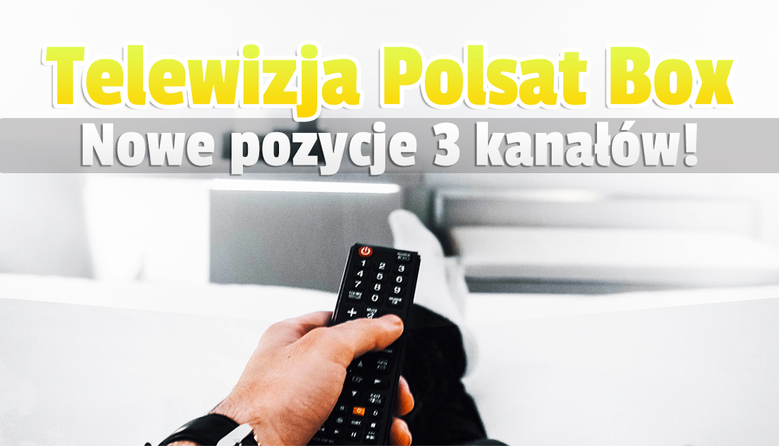 Trzy bardzo ważne kanały zmieniły pozycje na dekoderach Polsat Box (Cyfrowy Polsat)! Jak je teraz wyszukać?