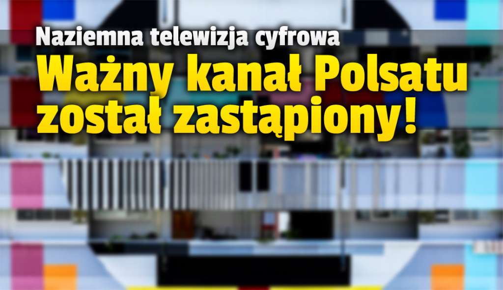 Jeden z największych kanałów Polsatu zniknął z naziemnej telewizji cyfrowej! Zastąpiła go nowa stacja - gdzie oglądać?