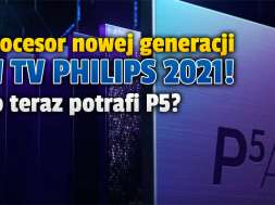 procesor obrazu Philips P5 Intelligent Dual Picture Engine 2021 okładka