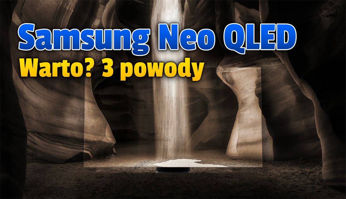 Czy warto kupić telewizor Samsung Neo QLED? Oto trzy innowacyjne technologie, które je wyróżniają