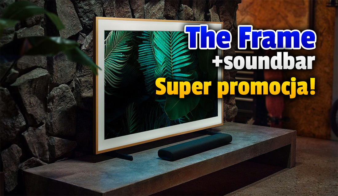 Stylowe telewizory z wymiennymi ramami QLED Samsung The Frame 2021 w wielkiej promocji z soundbarem w zestawie! Świetne ceny - jak skorzystać?