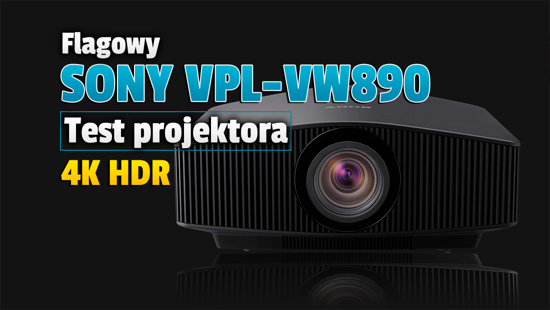Sony VPL-VW890ES – testujemy najwyższej jakości projektor 4K HDR z laserowym źródłem światła i dużym, super ostrym wielosegmentowym obiektywem!