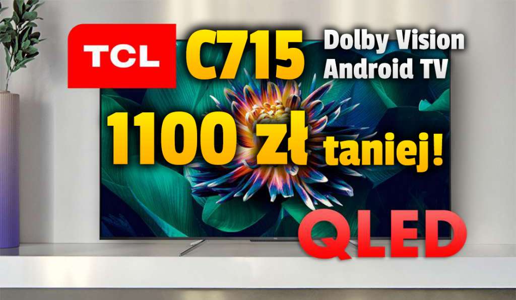 Jedyna taka okazja! Telewizor do filmów TCL QLED C715 z ekranem 55" aż 1100 złotych taniej! Ma Dolby Vision i Android TV - gdzie skorzystać?
