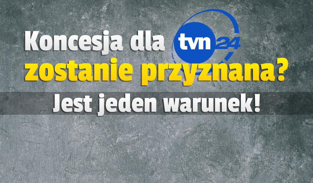 Kanał TVN24 z koncesją od KRRiT w przyszłym tygodniu? Pod jednym warunkiem! Wreszcie koniec zamieszania?