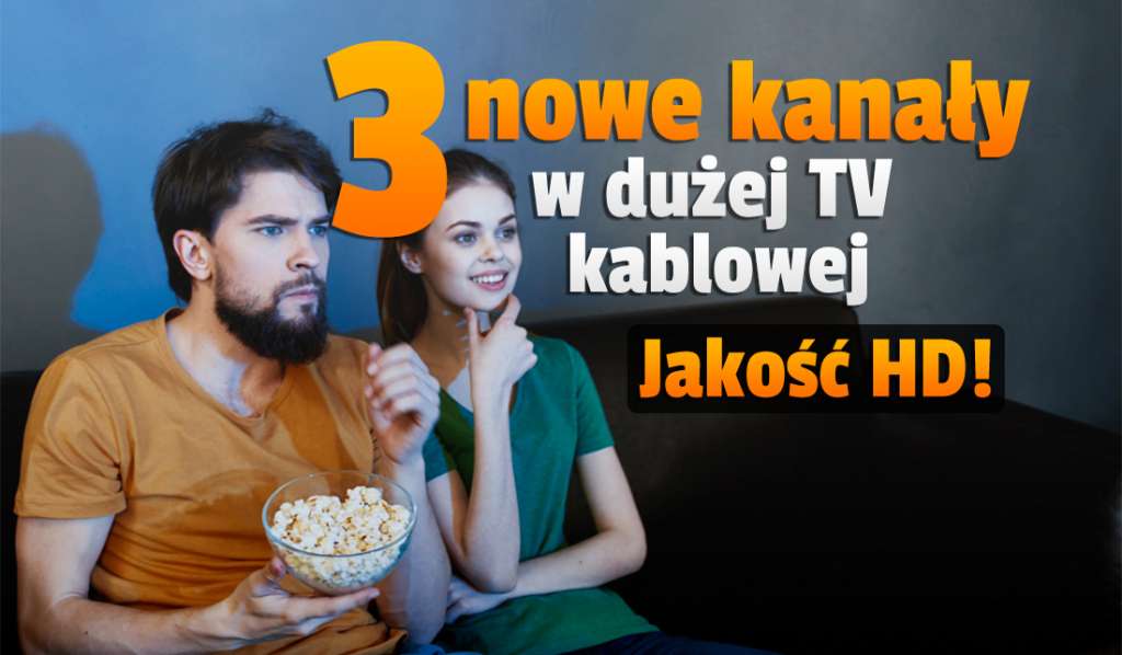 3 nowe kanały w ofercie dużej telewizji kablowej w Polsce! Masa nowych rzeczy do oglądania w HD - gdzie znaleźć?
