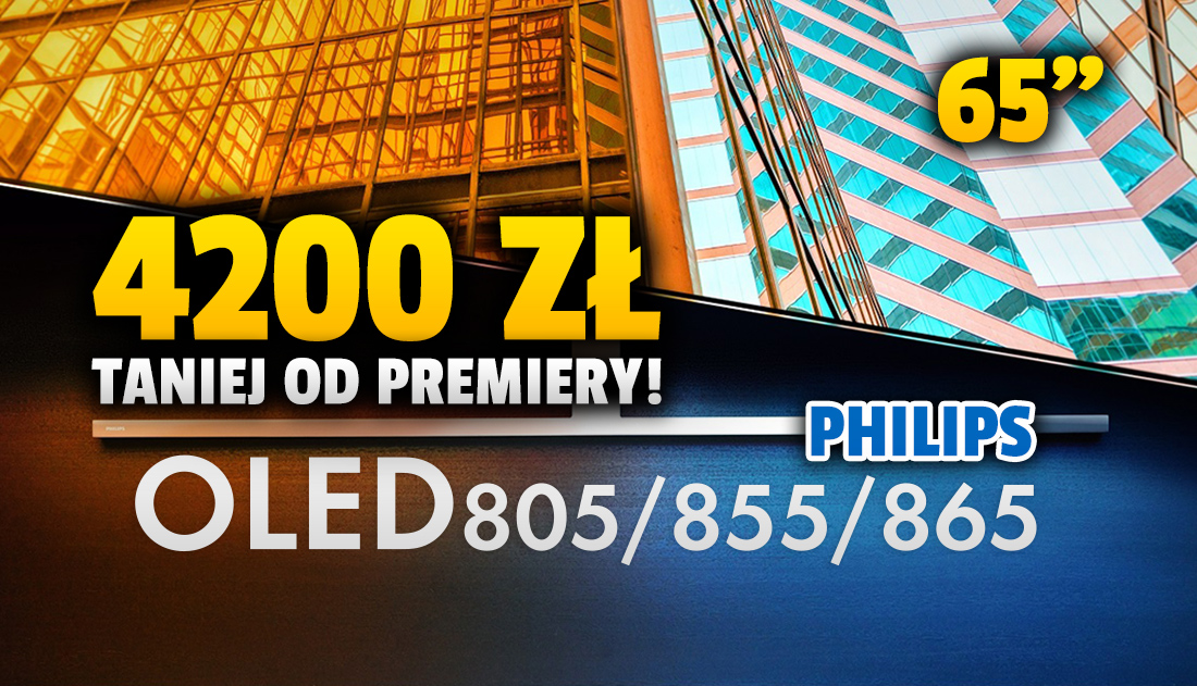 Wow! Telewizor Philips OLED 855 65 cali z Ambilight i nagrodą EISA “najlepszy zakup” wciąż tanieje – już 4200 zł taniej od premiery! W jakim sklepie?