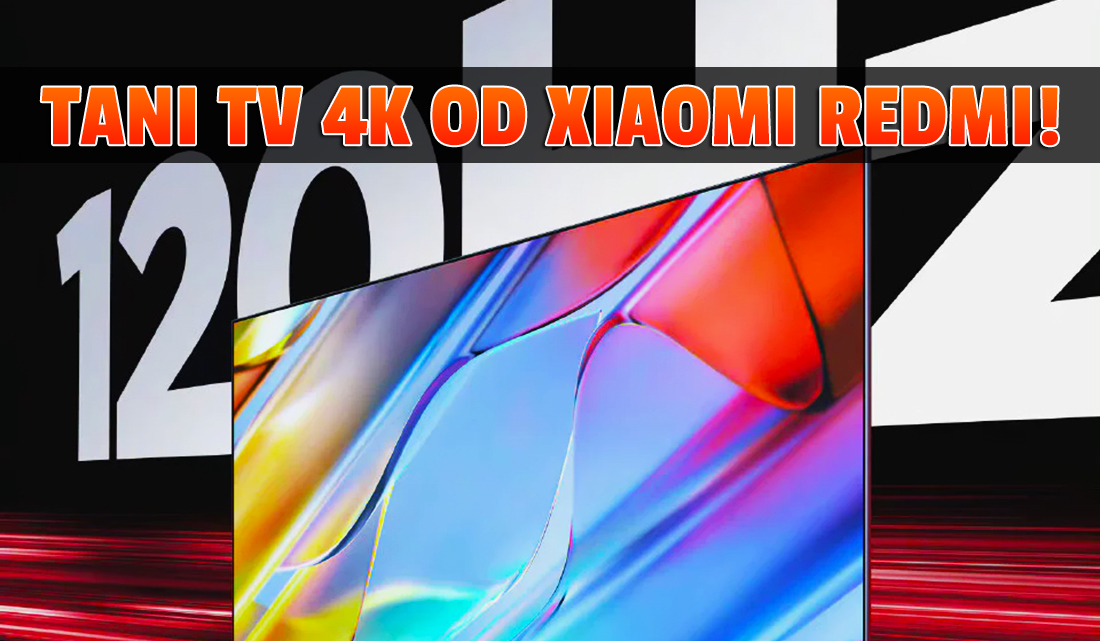 Nowy mega tani telewizor Xiaomi Redmi dostanie ekran 120Hz! W Polsce byłby absolutnym hitem – premiera już w środę!