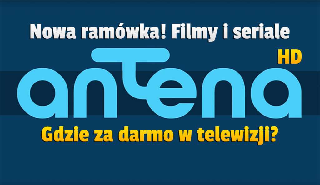 Kanał Antena HD z filmami i serialami ma zupełnie nową ramówkę! Jest dostępny za darmo w naziemnej telewizji cyfrowej - jak wyszukać?