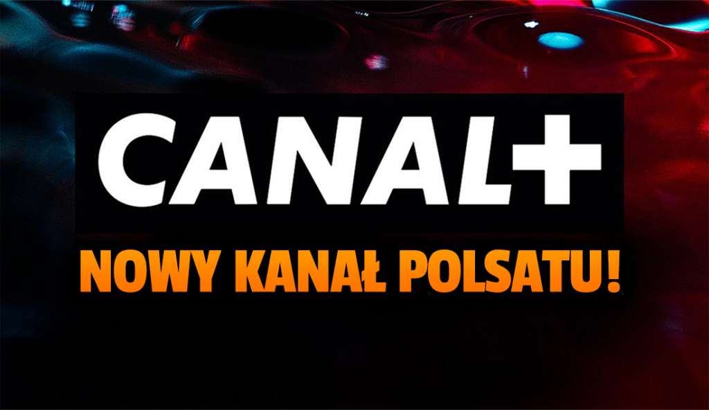 Nowy kanał Polsatu już za tydzień w ofercie telewizji od CANAL+! W jakich pakietach będzie dostępny?