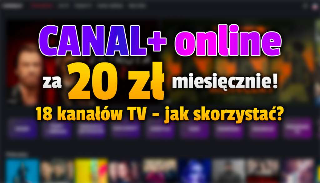 Wielka promocja w serwisie z telewizją CANAL+ online! 18 kanałów na żywo za mniej niż pół ceny! Kto i jak może skorzystać?