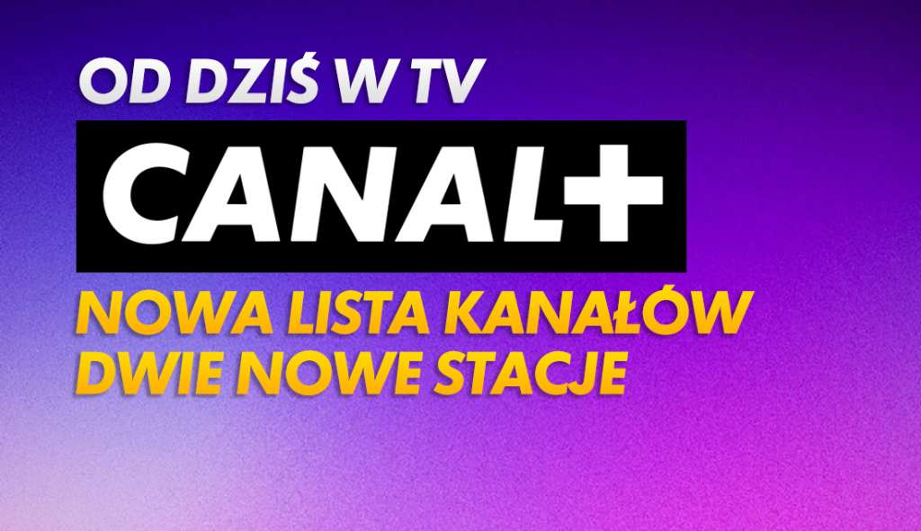 Duże zmiany w telewizji CANAL+! Od dziś kanały mają nowe pozycje na liście. Dodano nową stację, inna nadaje w HD!