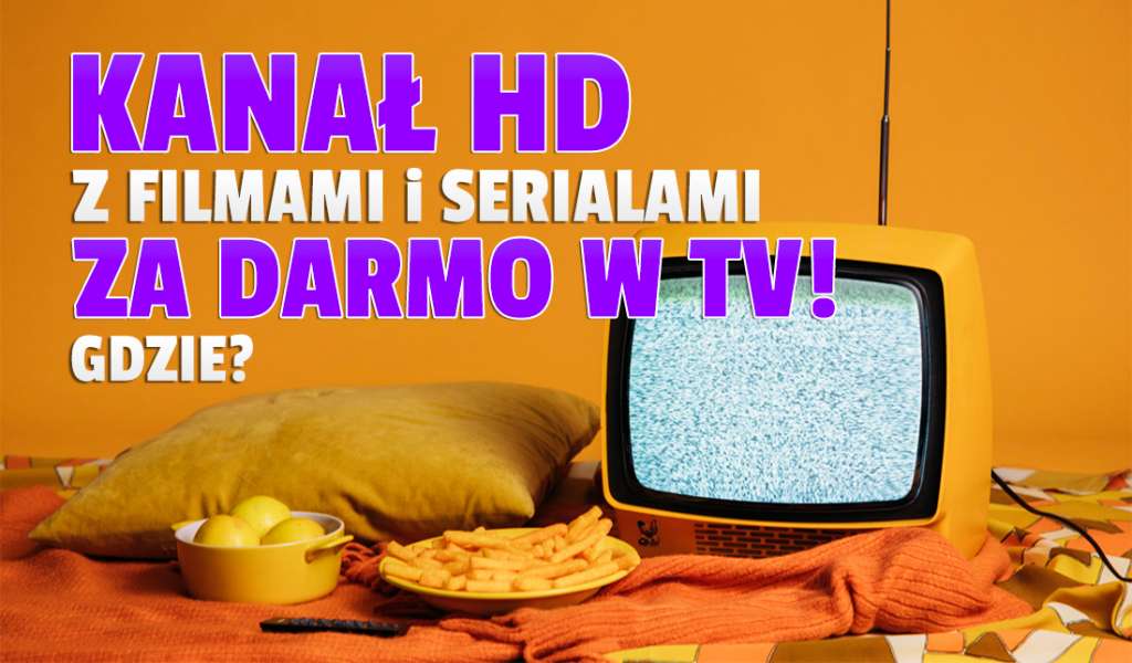Darmowy kanał z filmami i serialami zmienia lokalizację! Od teraz dostępny w jakości HD - jak odebrać w Polsce?