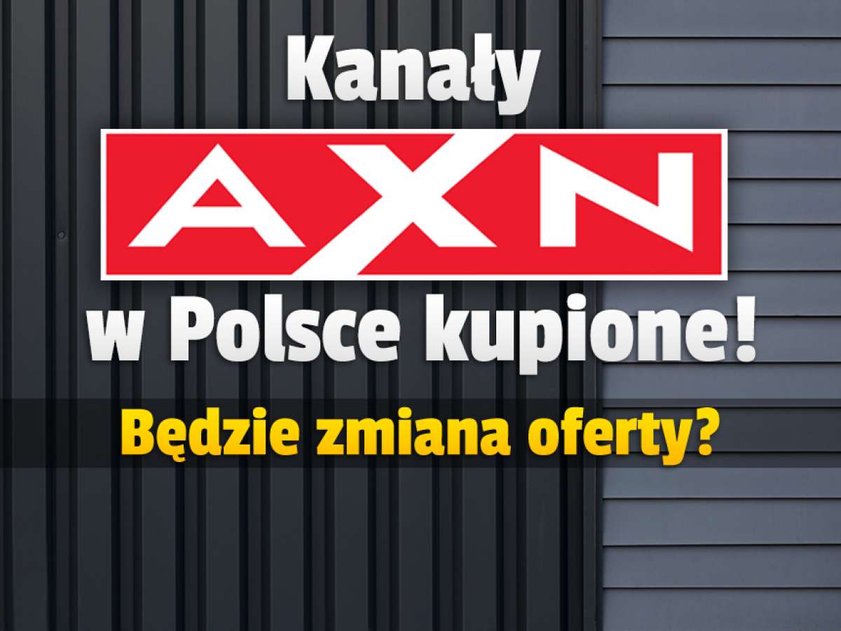 Wszystkie kanały AXN w Polsce zostały właśnie przejęte! Co się z nimi teraz  stanie? Czy zmieni się oferta?