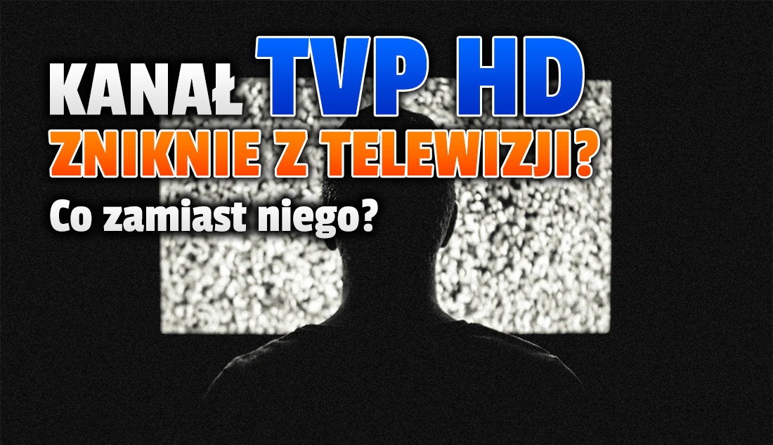 Kanał TVP HD zostanie wyłączony? Wiemy, co może go zastąpić! Co tam będzie można oglądać?