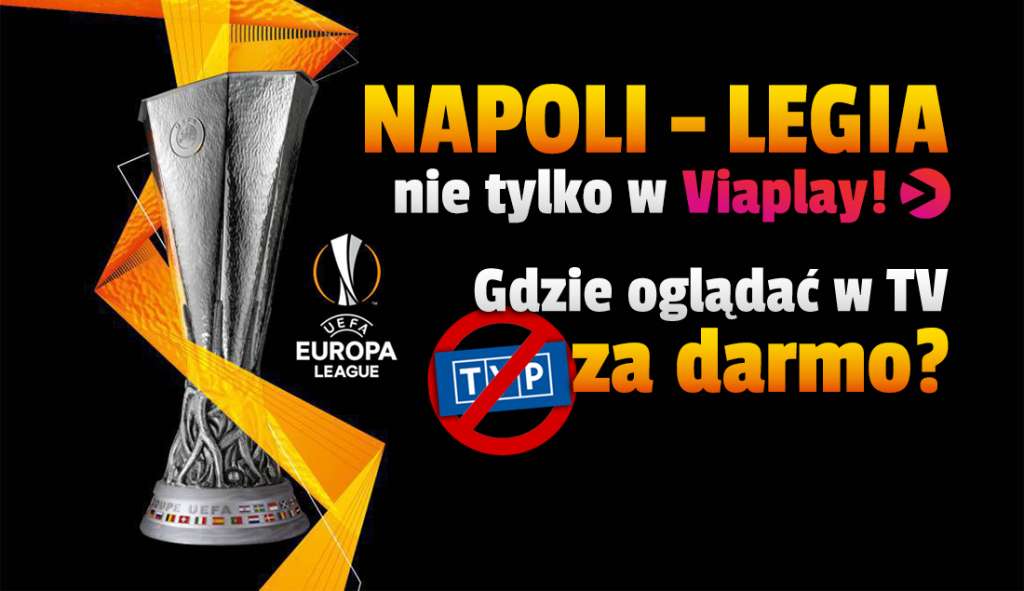 Gdzie oglądać mecz Napoli - Legia? Nie będzie w TVP, ale na żywo nie tylko w Viaplay! Wiemy gdzie transmisja za darmo w telewizji!