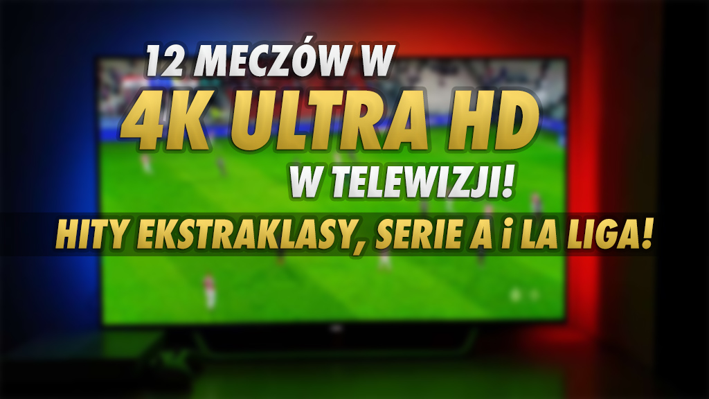 Weekend z piłką nożną w 4K na bogato! W polskiej telewizji na dwóch kanałach aż 14 meczów - w tym hit Legia - Lech! Gdzie oglądać?