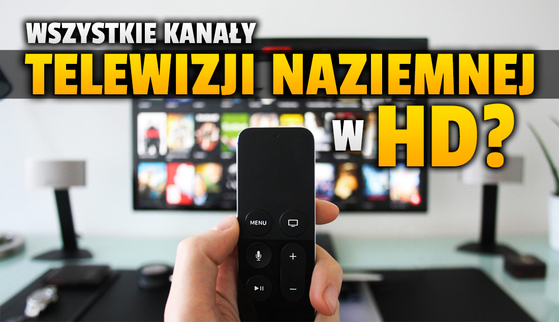 Wszystkie darmowe kanały naziemne mają nadawać w HD – wprowadzono ostateczny termin! Kiedy taki przymus w Polsce?