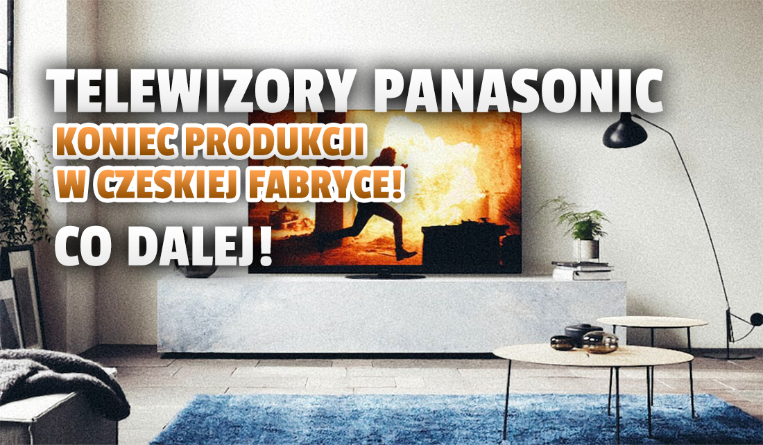 Panasonic kończy produkcję telewizorów we własnej fabryce. Co dalej z modelami tego producenta?