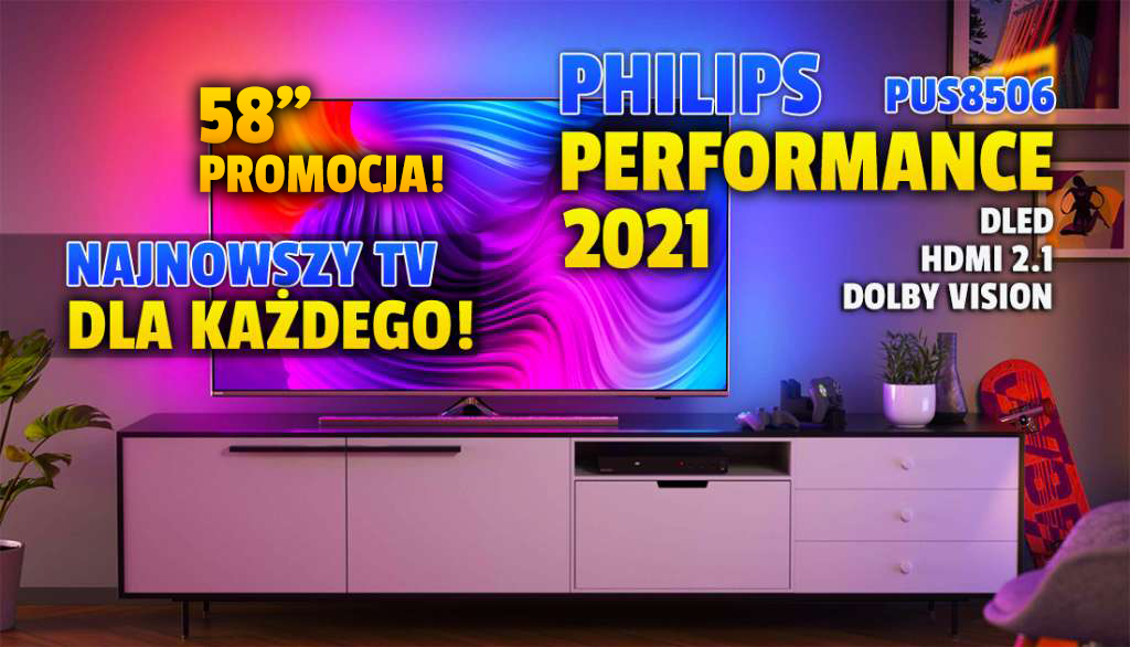 Najnowszy uniwersalny telewizor 4K Philips Performance PUS8506 w 58 calach już 700 zł taniej! HDMI 2.1 i Ambilight - hit 2021! Gdzie skorzystać?