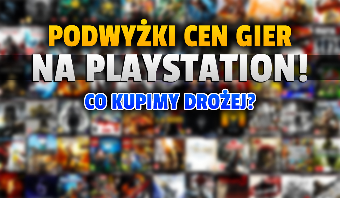 Rosną ceny gier na konsole! PlayStation Store podnosi kwoty w Polsce przez inflację - jest oficjalny komentarz Sony