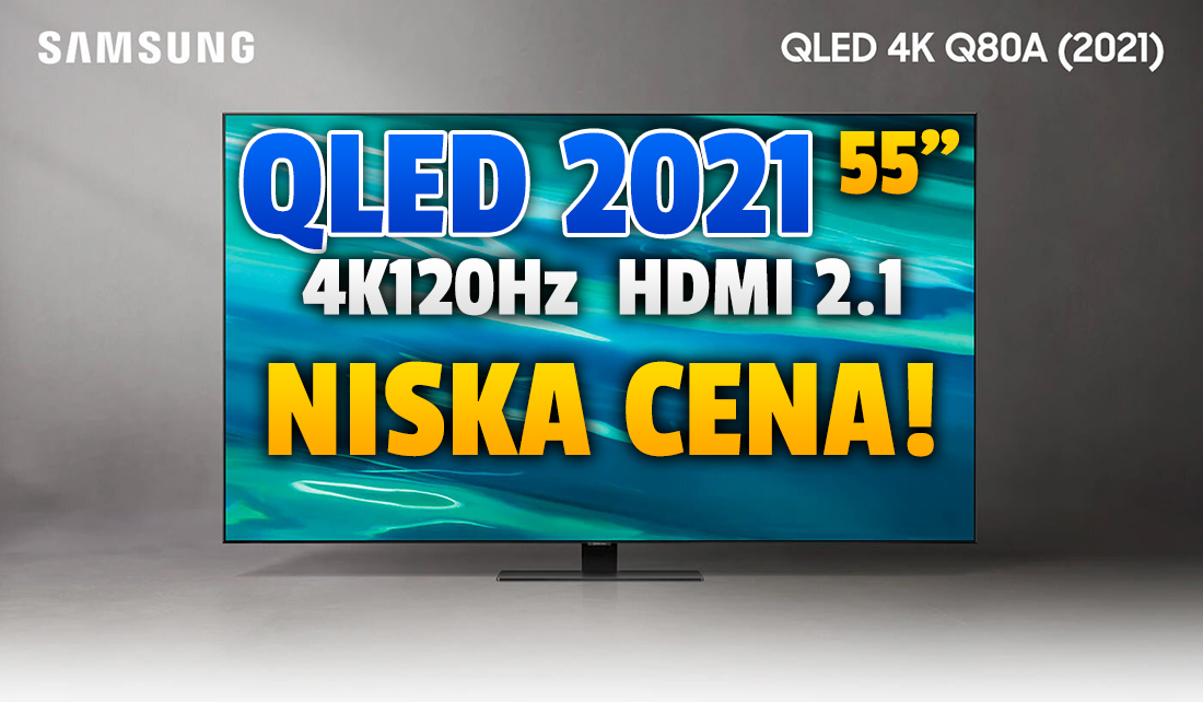 Świetny do gier i sportu Samsung QLED Q80A 55 cali w dużej promocji! Matryca 120Hz i HDMI 2.1, ale dużo taniej od modeli Neo QLED! Gdzie?