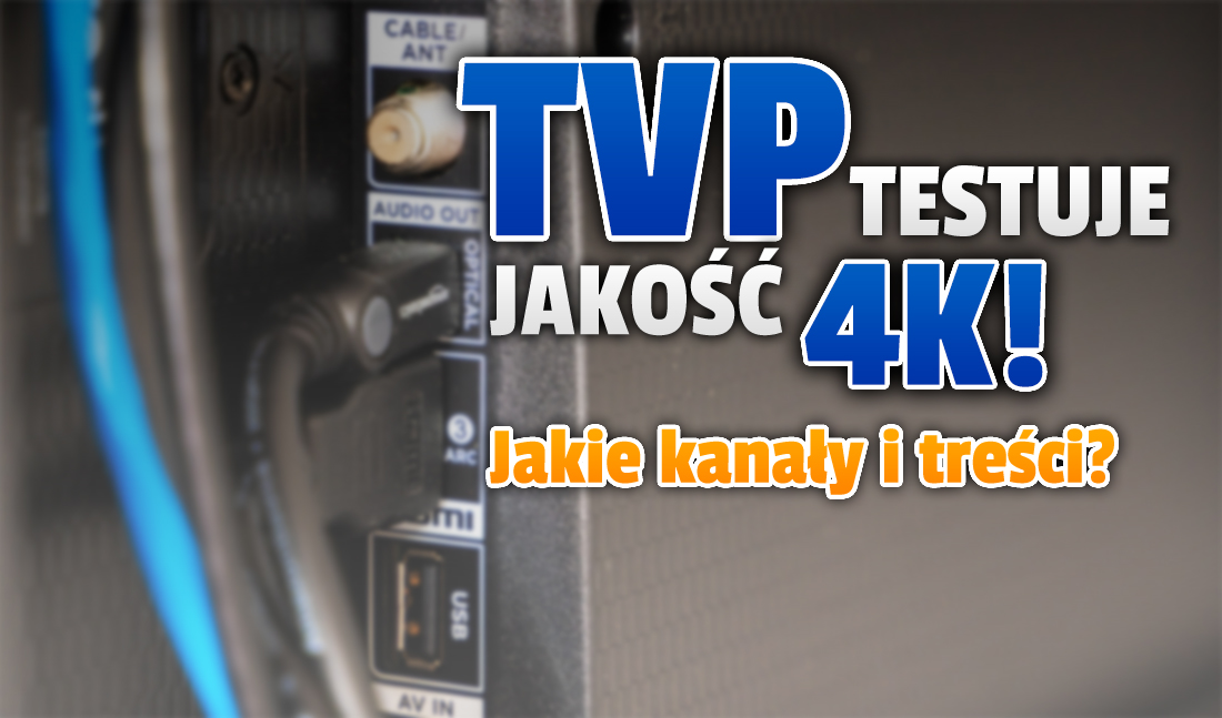 TVP testuje transmisje w 4K! Do telewizji powróci kanał TVP 4K i pojawią się kolejne?