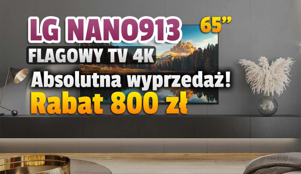 Hitowy, flagowy telewizor LG NanoCell NANO913 65 cali z ekranem 4K 120Hz i HDMI 2.1 w wielkiej przecenie! 800 zł taniej - gdzie?