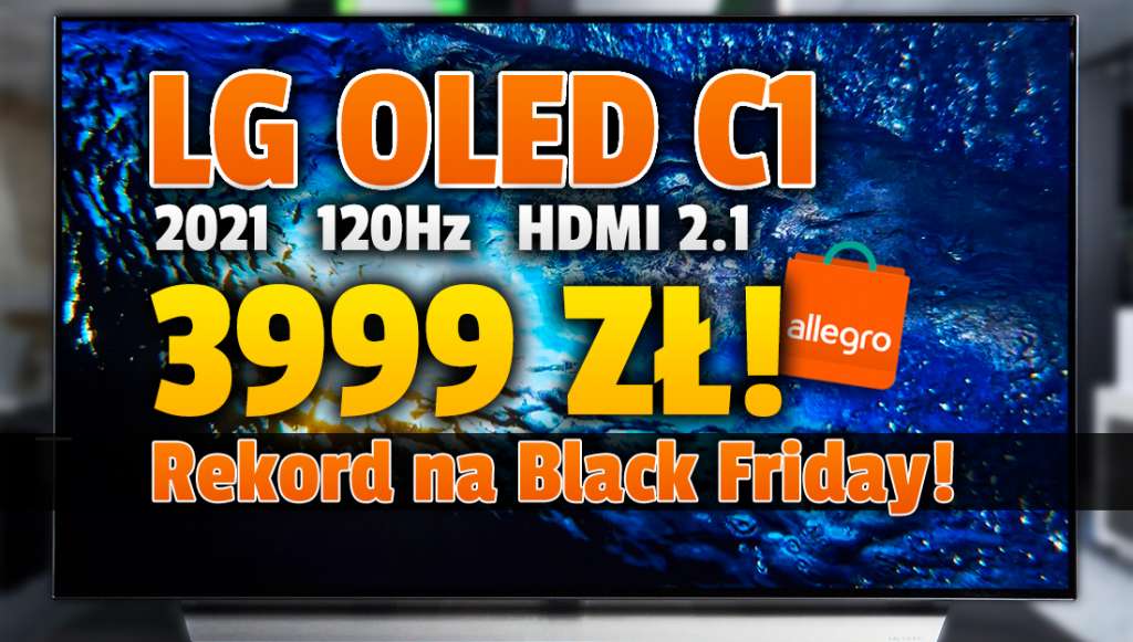 To się nazywa Black Friday! Najnowszy TV LG OLED C1 120Hz HDMI 2.1 za 3999 zł w sklepie Allegro! Oferta limitowana - kiedy ruszy?